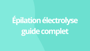 Épilation électrolyse guide complet